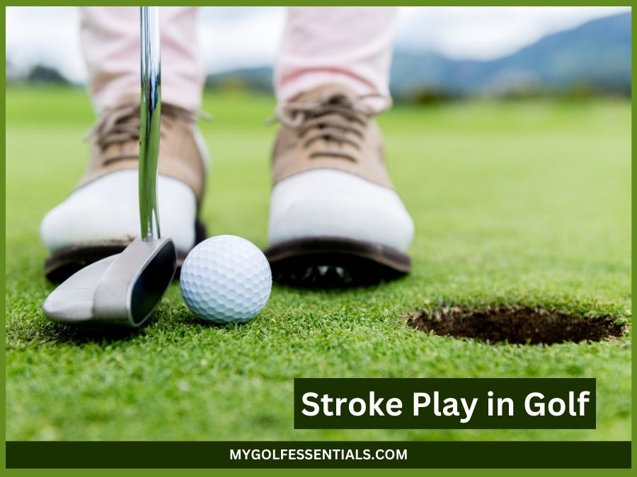 Stroke Play in Golf Everything You Need to Know In 2024