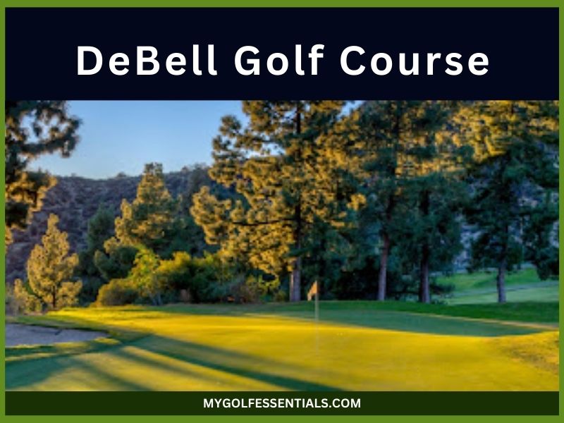 DeBell Golf Course: Things You Need To Know In 2025
