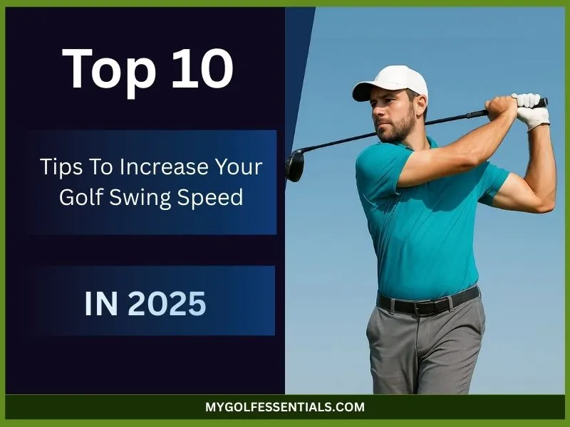 Top 10 Tips To Increase Your Golf Swing Speed In 2025