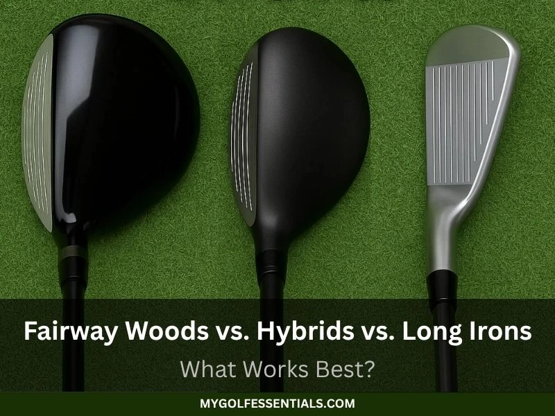 How To Choose Between Fairway Woods, Hybrids & Long Irons: What Works Best?