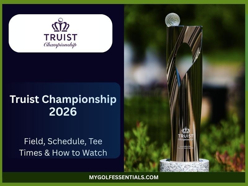 Truist Championship 2026: Field, Purse, Tee Times and How to Watch at Quail Hollow